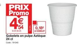 PRIX Promo  54  le lot de 25  0,18€  LE GOBELET  Gobelets en pulpe Aztèque 24 cl  Code: 191340 