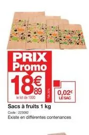 prix promo  18€€  le lot de 1000  sacs à fruits 1 kg  code: 223012  existe en différentes contenances  0,02€  lésac 