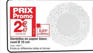 PRIX Promo  € 147  le lot de 250  0,01€  LA DENTELLE  Dentelles en papier blanc  rond Ø 10 cm  Code: 498711  Existe en différentes tailles et formes 