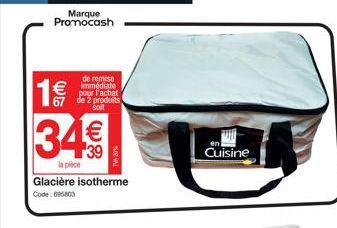 Marque Promocash  de remise immédiate pour l'achat de 2 produits Soit  67  34€  la pièce Glacière isotherme Code: 096803  Cuisine 