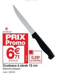 DUMAS  PRIX Promo  €  0,28€ LE COUTEAU  le lot de 24  Couteaux à steak 12 cm Manche polypro  Code: 303549 