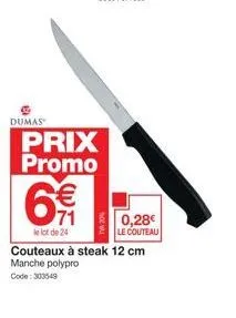 dumas  prix promo  €  0,28€ le couteau  le lot de 24  couteaux à steak 12 cm manche polypro  code: 303549 
