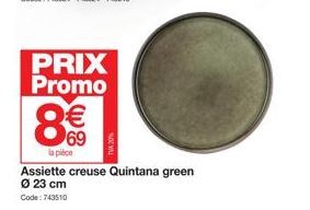 PRIX Promo  €  8  @8  la pièce  Assiette creuse Quintana green Ø 23 cm Code: 743510 
