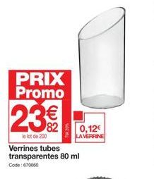 PRIX Promo  23€€  le lot de 200  Verrines tubes transparentes 80 ml  Code: 670660  0,12€  LA VERRINE 