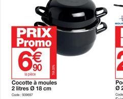 PRIX Promo  6€€  90  la pièce  Cocotte à moules 2 litres Ø 18 cm Code: 939697 