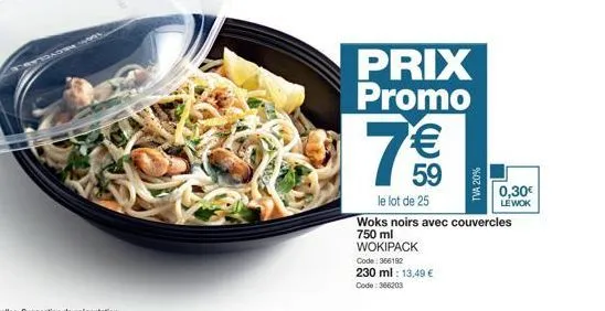 7€€  59  prix promo  tva 20%  0,30€ lewok  le lot de 25  woks noirs avec couvercles 750 ml wokipack 
