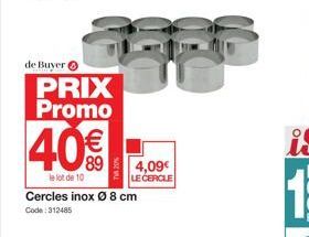 de Buyer  PRIX Promo  40%  le lot de 10 Cercles inox Ø 8 cm Code: 312485  4,09€  LE CERCLE 