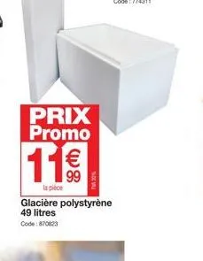 prix promo  11€  la pièce  glacière polystyrène 49 litres code: 870823 