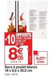 roast  $10  offerts pour l'achat d'un lot de 100  co  €  ന  05  le lot de 110  sacs à poulet blancs 18 x 6,5 x 35,5 cm  code: 148718  0,07€ le sac 