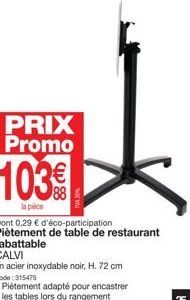 PRIX Promo  103%  la pièce  Dont 0,29 € d'éco-participation Piètement de table de restaurant rabattable CALVI  en acier inoxydable noir, H. 72 cm  Code: 315475  Piètement adapté pour encastrer les tab