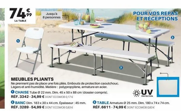 €  7499  la table  jusqu'à  8 personnes  meubles pliants  ne prennent pas de place une fois pliés. embouts de protection caoutchouc. légers et anti-humidité. matière: polypropylène, armature en acier.