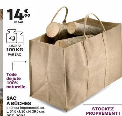 €  1499  le sac  kg  jusqu'à 100 kg par sac  toile de jute 100% naturelle.  sac  à bûches  stockez  proprement! 