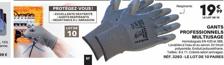 PROTÉGEZ-VOUS!  - EXCELLENTE DEXTÉRITÉ  - GANTS RESPIRANTS  • RÉSISTANCE À L'ABRASION  LOT DE  10  57  A 200  Respirants  1999  LE LOT DE 10  GANTS  PROFESSIONNELS MULTIUSAGE Homologués EN 420 et 388.