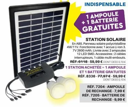 1 ampoule + 1 batterie gratuites  station solaire  en abs. panneau solaire polycristalline 4w/11v. fonctionne avec 1 accus li-ion 3.  7v 2600 mah. livrée avec 2 ampoules  12 led smd. accessoires: 2 câ