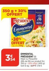 350 g + 30% OFFERT  M  PRESIDENT  Emmental Rope Fondant  +30% OFFERT  455g  54  EMMENTAL PRÉSIDENT (A) Rapé ou Plaquette  28% de MG sur produit fini 350 g + 30% offert (455 g) Soit le kg: 10€ 7,78 €  