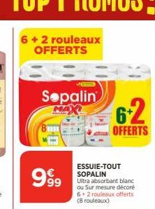 Sopalin  8  99⁹9  6-2  OFFERTS  ESSUIE-TOUT SOPALIN Ultra absorbant blanc ou Sur mesure décoré 6+ 2 rouleaux offerts (8 rouleaux) 