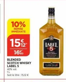 10%  remise immediate  15%2  16%⁰  blended scotch whisky label 5  40% vol.  il  soit le litre : 15,12 €  label 5  manko  clasur 