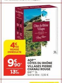 4€  REMISE IMMÉDIATE  990  13%  Cles du Rhine Villages  AOP** CÔTES DU RHÔNE VILLAGES PIERRE CHANAU ROUGE BIB*** 3L Soit le litre: 3,30 €  31 