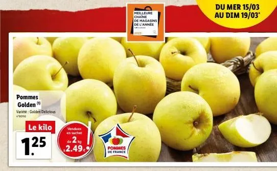 pommes golden  variété: golden delicious  ²012  le kilo  125  vendues en sachet  de 2kg 2.49.9%  pommes de france  meilleure chaine  de magasins de l'année  du mer 15/03 au dim 19/03*  