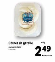 Cornes de gazelle  Au sucre glace 150  180 g  249  ●1-18€ 