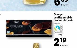 சிறிய  ORANGE CONETTE  Orange confite enrobée de chocolat noir  5700483  CACAO  FAIRTRADE 150 g  21⁹  ●Tkg-14,60€ 