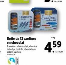 SARDINES anch  Boîte de 12 sardines  S  3 recettes: chocolat lait, chocolat lait crepe dentelle, chocolat noir Coloris au choix 5608504  OTOVO  Sardines  120 g  4.59 