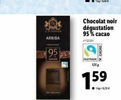 ARRIBA  95  CACAO  Chocolat noir dégustation 95% cacao  122201  FAIRTRADE  LOVOVA  125g  5  159  1kg-1,32€ 