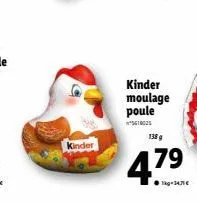 kinder  kinder moulage poule  5610035  138 g  47.⁹  79  kg-34,71€ 