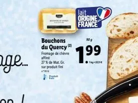 bouchons  du quercy (2) fromage de chèvre affiné  27% de mat. gr. sur produit fini  n*7616  pr  lait  origine france  7.99  1-2231 