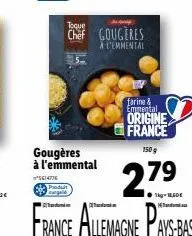 gougères à l'emmental  ²5614776  produit  toque  chef gougeres  a l'emmental  farine & emmental origine france  150 g  2,79  ●kg-18,60€  france allemagne pays-bas 