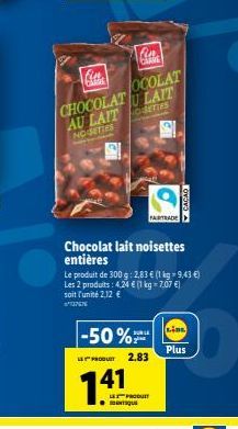 Cin CARME  -50%  Fina  OCOLAT CHOCOLATU LAIT  LE PRODUIT  141  AU LAITSETTES  NOISETTES  Chocolat lait noisettes entières  Le produit de 300 g: 2,83 € (1 kg 9,43 €) Les 2 produits: 4,24 € (1 kg = 7,07