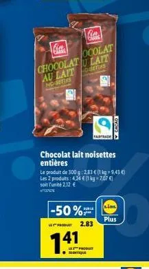 cin carme  -50%  fina  ocolat chocolatu lait  le produit  141  au laitsettes  noisettes  chocolat lait noisettes entières  le produit de 300 g: 2,83 € (1 kg 9,43 €) les 2 produits: 4,24 € (1 kg = 7,07