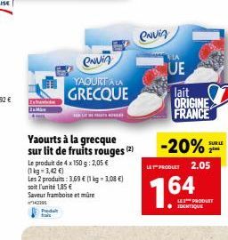 Predat  ENVIA  YAOURT A LA  GRECQUE  Yaourts à la grecque sur lit de fruits rouges (2)  Le produit de 4 x 150 g: 2,05 € (1kg=3,42 €)  Les 2 produits: 3,69 € (1 kg = 3,08 €) soit l'unité 1,85 €  Saveur