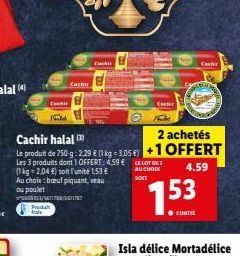 Cuci  Kaulet  5600153/5411788/547 Predah  trais  Cachir halal  2 achetés  Le produit de 750 g: 2.29 € (1 kg 1.05 €) +1 OFFERT  Les 3 produits dont 1 OFFERT: 4.59 € CELOT DE (1 kg 2.04 €) soit l'unité 