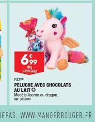 699  100  HAC  FIZZY  PELUCHE AVEC CHOCOLATS AU LAITO Modèle licome ou dragon.  et 5006013 