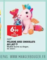 699  100  hac  fizzy  peluche avec chocolats au laito modèle licome ou dragon.  et 5006013 