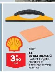 399  Leset  SHELL SET DE NETTOYAGE O Contient 1 lingette microfibre et  1 nettoyeur de vitres.  Ret 5011606 