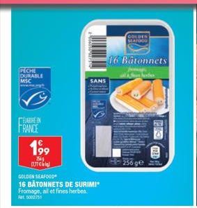 PECHE DURABLE MSC  ELABORE IN FRANCE  199  2541  GOLDEN SEAFOOD  16 BÂTONNETS DE SURIMI Fromage, ail et fines herbes. RM5002751  SANS  GOLDEN SEAFOOD  16 Bâtonnets 