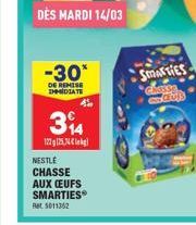 DÈS MARDI 14/03  -30*  DE REMISE  DIATE  314  1272524  4  NESTLÉ CHASSE  AUX CEUFS  SMARTIES  Ret: 5011362  SMARTIES 