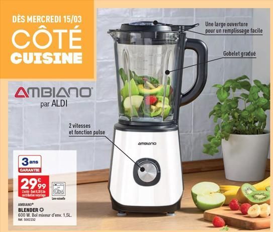 DÈS MERCREDI 15/03  CÔTÉ  CUISINE  ΔΠΒΙΔΠΟ  par ALDI  3 ans  GARANTIE  2999  L'-130 tribution recyclage  AMBIANO  BLENDER O  600 W. Bol mixeur d'env. 1,5L. Ret 5002232  2 vitesses et fonction pulse  o