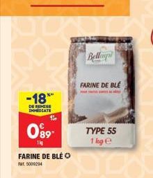 -18  DE REMISE IMMEDIATE  0⁹9- 11  FARINE DE BLÉ O  Par 5000294  FARINE DE BLE  Bellag  TYPE 55  1 kg e 