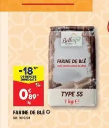 -18  de remise immediate  0⁹9- 11  farine de blé o  par 5000294  farine de ble  bellag  type 55  1 kg e 