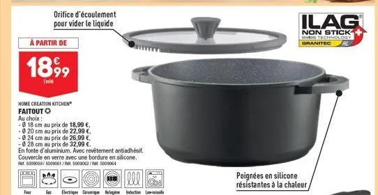 à partir de  1899  orifice d'écoulement pour vider le liquide  home creation kitchen  faitout  au choix:  - 18 cm au prix de 18,99 €,  -0 20 cm au prix de 22,99 €,  -0 24 cm au prix de 26,99 €, -0 28 