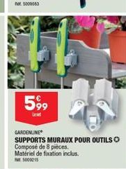 599  GARDENLINE  SUPPORTS MURAUX POUR OUTILS  Composé de 8 pièces.  Matériel de fixation inclus. 5000015 