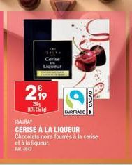 Liqueur  2⁹9  250  FAIRTRADE  ISAURA  CERISE À LA LIQUEUR Chocolats noirs fourrés à la cerise  et à la liqueur.  CACAO 