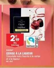 liqueur  2⁹9  250  fairtrade  isaura  cerise à la liqueur chocolats noirs fourrés à la cerise  et à la liqueur.  cacao 