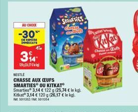 AU CHOIX  -30*  DE REMISE IMMEDIATE  4º  314  120617  SMARTIES  CLUB  NESTLE  CHASSE AUX CEUFS  SMARTIES OU KITKAT  Smarties 3,14 € 122 g (25,74 € le kg). Kitkat 3,14 € 120 g (26,17 € le kg). Ret: 501