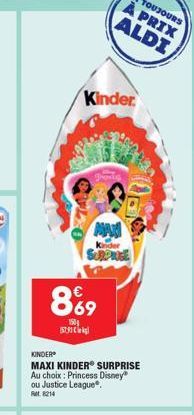 8%9  150 1579  Kinder  MAX  Kinder  SURPRIGE  KINDER  MAXI KINDER SURPRISE Au choix: Princess Disney ou Justice League. 