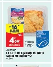 -16™  de remise immediate  499 1.  5%  loc maree  4 filets de limande du nord façon meunière* o  rm 6413  elaboreen france  peche durable msc 