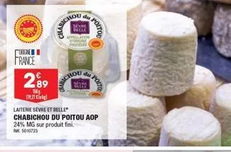 orgne  france  289  1554 [19.27 kg)  richou  sichou  poito  du  laiterie sevre et belle  chabichou du poitou aop 24% mg sur produit fini. rat 5010723  poito 